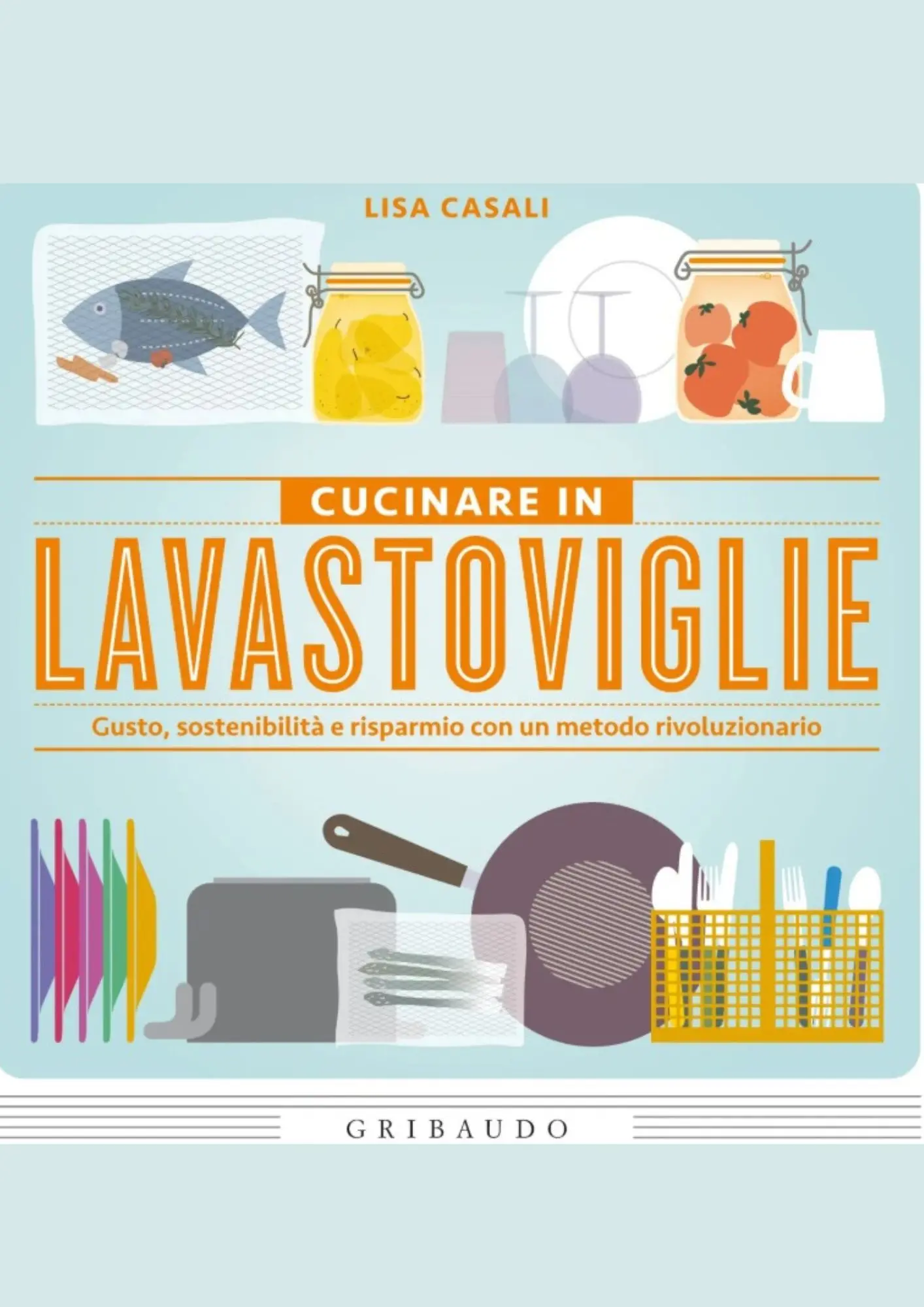 Cucinare in lavastoviglie di Lisa Casali