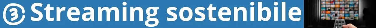 Riduci l'impronta digitale: streaming sostenibile